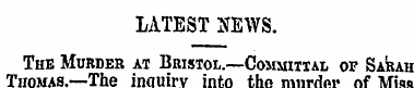 LATEST NEWS. The Murder at Bristol. —Com...