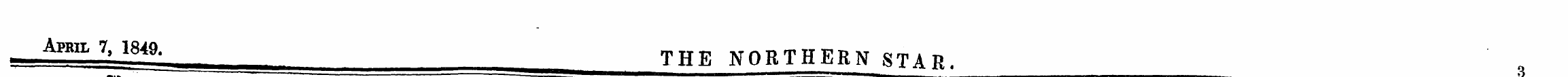 April 7, 1849. THE N0RTHERN STAR.