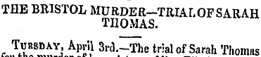 THE BRISTOL MURDER-TRIALOFSARAH THOMAS. ...