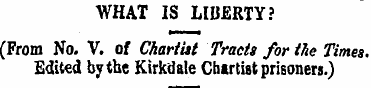 WHAT IS LIBERTY? (From No. V. of Chartis...