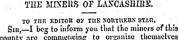 THE MINERS OF LANCASHIRE. TO THE EDITOR ...