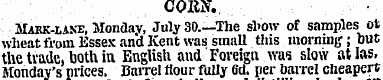 CORN.. Makk-lane, Monday, July 30 . —The...
