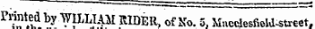 Printed1 by WILLIAM RIDER , of No. 5, Mncclesfiehl-street,