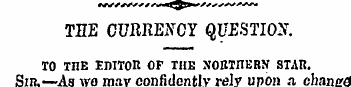 THE CURRENCY QUESTIO-Y. TO THE EniTOR OF...