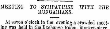 MEETING TO SYMPATHISE WITH THE HUNGARIAN...