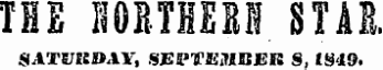 THE HOBTHEM STAE. SATE/KDAY, SEl'TmiBER 8, 1849.