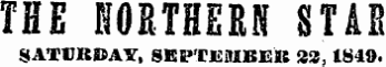 THE NORTHERN STAR SATURDAY, SEPTEMBER S3, 1849.