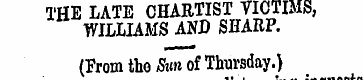 THE LATE CHARTIST VICTIMS, WILLIAMS AND ...