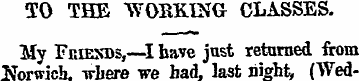 TO THE WORKING CLASSES. My Feiesbs,—I ha...
