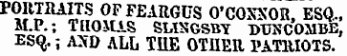 P ?H BA E'S 0F FEARGUS O'COMOR, ESQ., M.P.; THOJUS SLISGSBY DTOJCOMBE, ESq.; AND ALL THE OTIIER PATRIOTS.