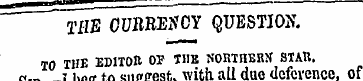 THE CURRENCY QUESTION. TO THE EDITOR OF ...