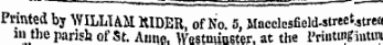 Printed by WILLIAM RIDER, of No. 5, Maccleseeld.street.strea 111 the parish of St. Anne. Westminster, at tlte 1'rintuigintuii