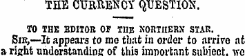 THE CURRENCY QUESTION. TO THE EDITOR OF ...
