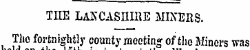 THE LANCASHIRE MINERS. The fortnightly c...