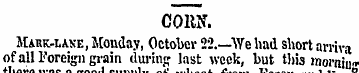 CORN. Mark-lane, Monday, October 22.—AYe...