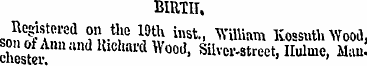 BIRTH. Registered on the 19th inst., ¦Wi...