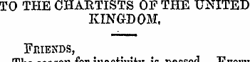 TO THE CHARTISTS OF THE UNITED KINGDOM. ...
