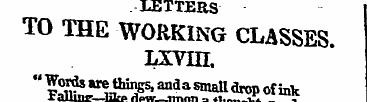 LETTERS TO THE WORKING CLASSES lxvih. " ...