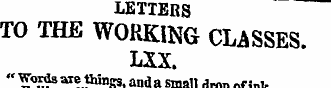 LETTERS TO THE WORKING CLASSES. LXX. " F...