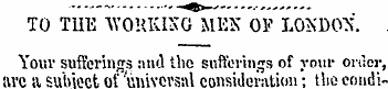 TO THE WORKING MEN OF LONDON Your suffer...