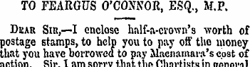 TO FEARGUS O'CONNOR, ESQ., M.P. Deak Sir...
