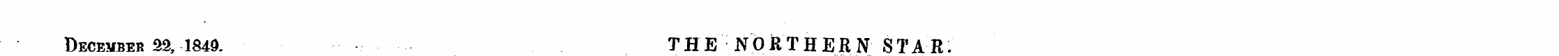 December 33, 1849. THE NORTHERN STAR.. „...