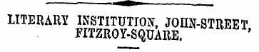 LITERARY INSTITUTION , JOHN-STREET FITZR...