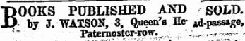 BOOKS PUBLISHED AND SOLD. • by J. WAISON, 3, Queen's He- id-passage, Paternoster-row. ^ ; ':. ^ :...„^. -.^., ..