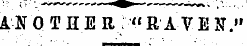 AN O T HE R " RAV EN."