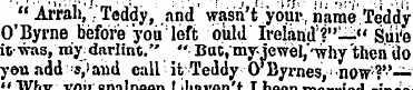 "Arrah ,. . Teddy, and wasn't your, name...