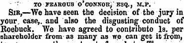 TO FEARGOS O'CONNOEJ ESQ. , M.P. Sir,—We...