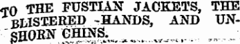 &lt;rn THE FUSTIAN JACKETS, THE BLISTERED -HANDS, AND TL\ SHOKN CHINS.