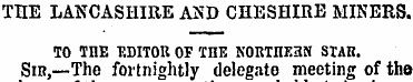 THE LANCASHIRE AND CHESHIRE MINERS. TO T...