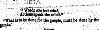 ¦ ::"""' ""«« WordsareTxaiwind,. ; ; Actions speak tiie mind." : '.. ' ..-, « Wh»t is to he done for the people, most be done by the people. * :" . •' ¦ ;; ' ; ; ¦ ••" ' .- ._ :¦:.• • •