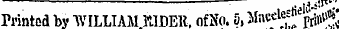 Printed by "WILLIAM ItlDEK, of No. 5, Macetef pr j#»'