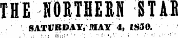 THE NORTHEM STAB SATURDAY, MAY 4, 1850.