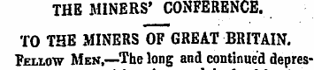 THE MINERS' CONFERENCE. TO THE MINERS OF...