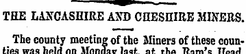 THE LANCASHIRE AND CHESHIRE MINERS. The ...
