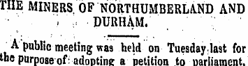 THE MINERS OF NORTHUMBERLAND AND '. DURH...