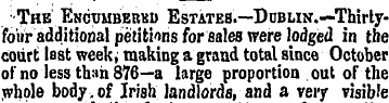 •The Encumbered Estates.—Dublin.—Thirtyf...