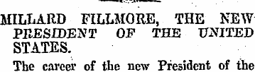 MILLARD FILLMORE, THE NEW PRESIDENT OP T...