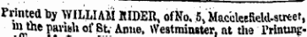 Printed by WILLIAM KIDER, of No. S, Maccleefield-sutet, m the parish of St. Anue, Westminster, at the Printing-