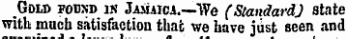 raiuunea la ot Gold fousd is JAMAicA.-.We (StandardJ state with much satisfaction that we have just seen and