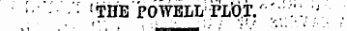 ¦ ' • • - '¦ " - ' • s THE ' POWELL 1 PLV&gt;T.'^"V: .