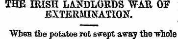 THE IRISH LANDLORDS WAR OF EXTERMINATION...