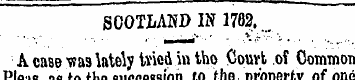 SCOTLAND IN 1762. . A case was lately tr...