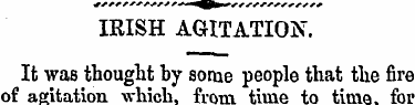 IRISH AGITATION. It was thought by some ...