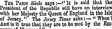 The Paris Siecle says :—'* It is said th...