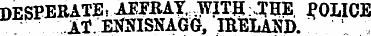 DESPERATE , AFFRAY,:,WITH . ..T . HE . P...