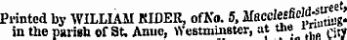 Printed by WILLIAM KIDEK, of No. 5, Maccle£firff"^,g in the parish ef St. Anne, Westminster, at tie if CSty marKet ¦»